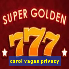 carol vagas privacy